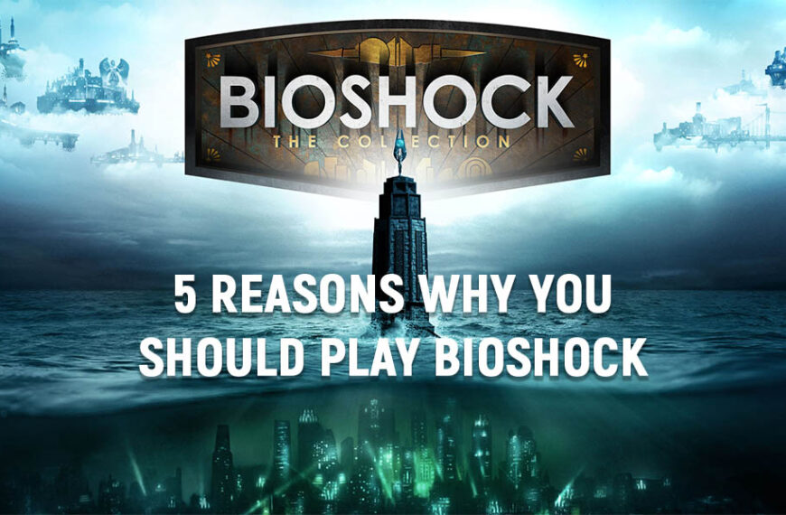 5 Reasons Why You Should Play BioShock