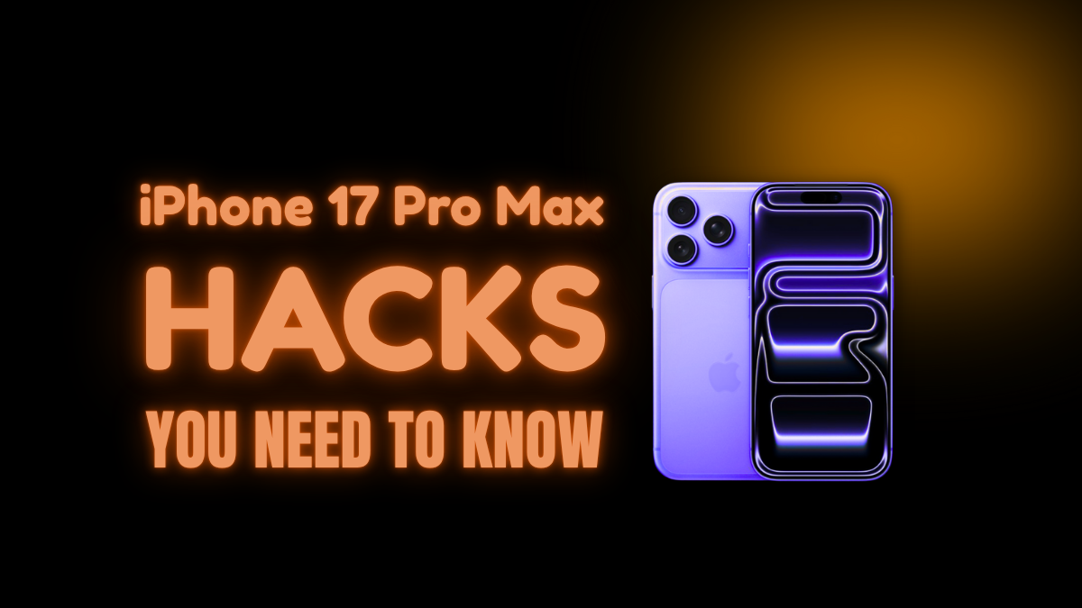 IPhone 17 Pro Max Hacks You Need To Know